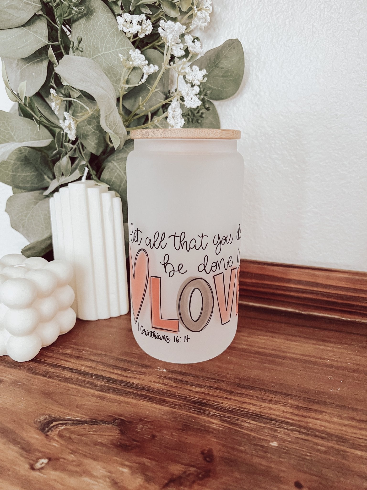 1 Corinthians 16:14 Frosted 16 oz Glass Beer Can Cup - Emma K Designs