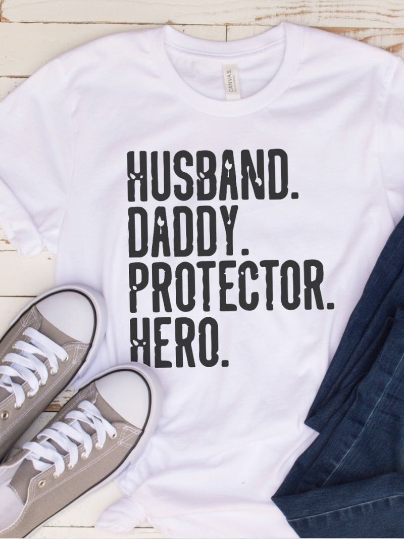 Husband. Daddy. Protector. Hero. White T-Shirt