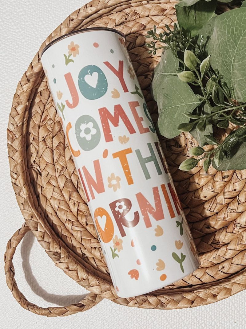 Joy Comes In The Morning 20oz Skinny Tumbler - Emma K Designs